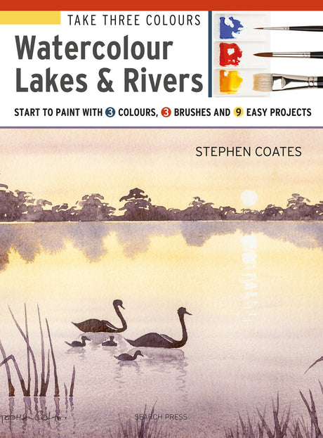 Take Three Colours: Watercolour Lakes & Rivers: Start to Paint with 3 Colours, 3 Brushes and 9 Easy Projects - Retail Maharaj