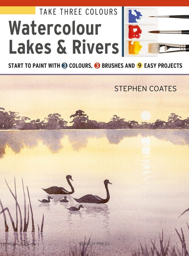 Take Three Colours: Watercolour Lakes & Rivers: Start to Paint with 3 Colours, 3 Brushes and 9 Easy Projects - Retail Maharaj