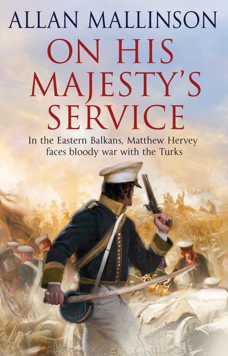 On His Majesty's Service: (The Matthew Hervey Adventures: 11): A tense, fast-paced unputdownable military page-turner from bestselling author Allan Mallinson - Retail Maharaj