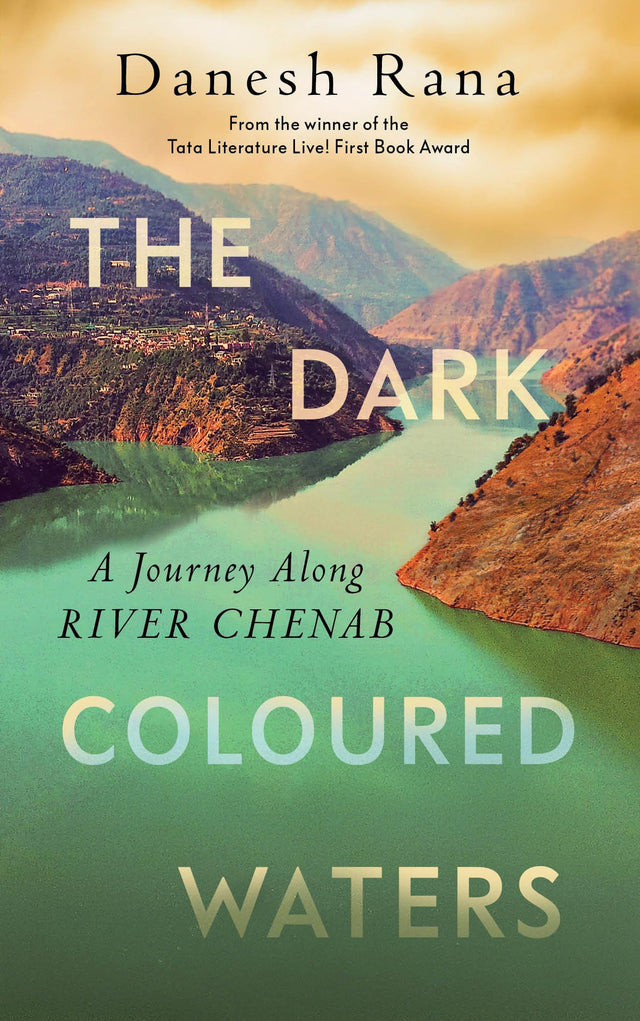 THE DARK-COLOURED WATERS : A Journey Along River Chenab - Retail Maharaj