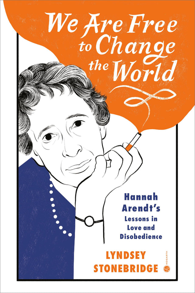 We Are Free to Change the World: Hannah Arendt's Lessons in Love and Disobedience - Retail Maharaj