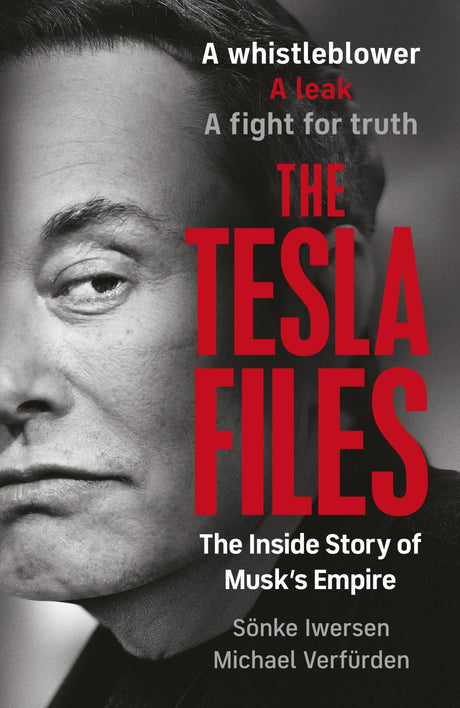 The Tesla Files: A whistleblower, a leak, a fight for truth: The Inside Story of Musk's Empire - Retail Maharaj