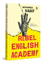 Rebel English Academy: A Political Literary Novel on Dissent, Surveillance, Education Resistance in Modern Pakistan by Mohammed Hanif - Retail Maharaj