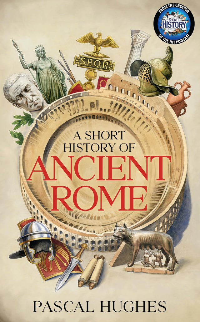 A Short History of Ancient Rome: From the hit 'Short History of...' podcast, this immersive book brings the Roman world to life - Retail Maharaj