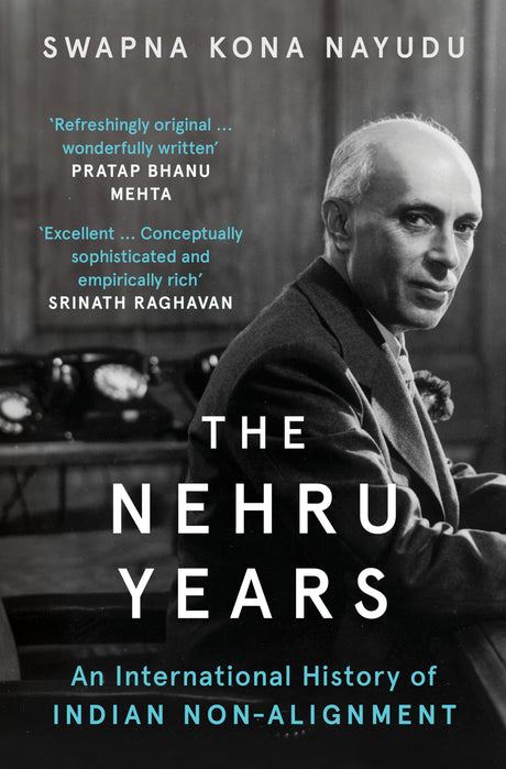 THE NEHRU YEARS : An International History of Indian Non-Alignment - Retail Maharaj
