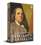 The Autobiography of Benjamin Franklin: Founding Father's Life Story | American Statesman | Enlightenment Thinker | Self-Made Man | Historical Memoir | Revolutionary Era - Retail Maharaj