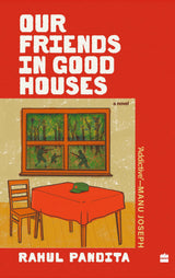 OUR FRIENDS IN GOOD HOUSES: A NOVEL - Retail Maharaj
