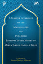 A Master Catalogue of the Manuscripts and Published Editions of the Works of Mirza `Abdul Qadir-E-Bidel - Retail Maharaj