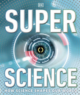 Super Science: How Science Shapes Our World (DK Super Nature Encyclopedias) - Retail Maharaj