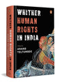 Whither Human Rights in India: Critical Essays on Democracy, State Power, Civil Liberties & the Lived Realities of Dalits, Adivasis, Minorities & More - Retail Maharaj