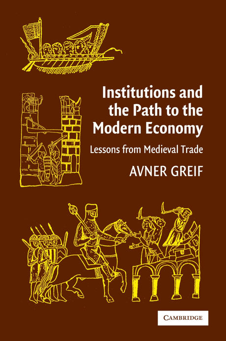 Institutions and the Path to the Modern Economy: Lessons from Medieval Trade (Political Economy of Institutions and Decisions) - Retail Maharaj
