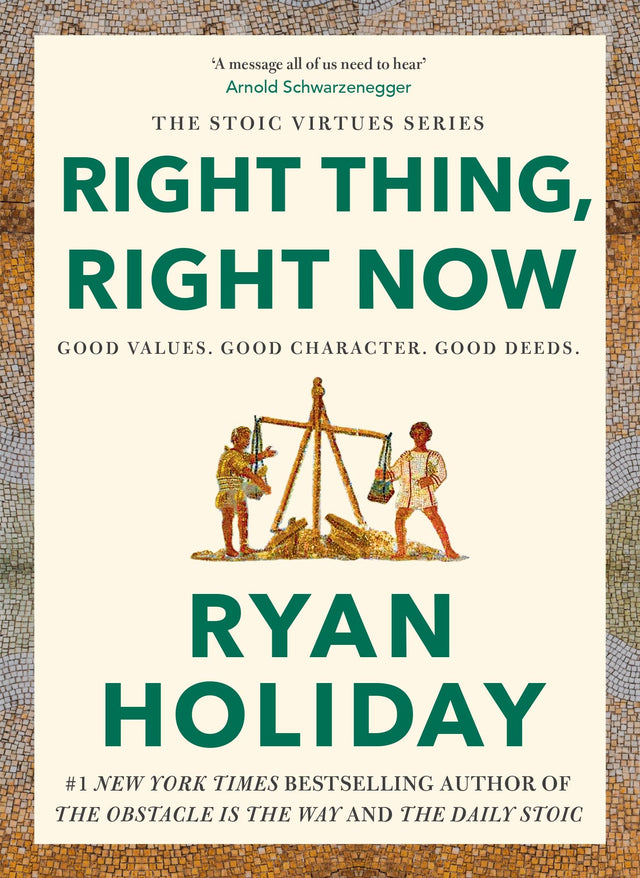 Right Thing, Right Now : Good Values. Good Character. Good Deeds.: Timeless Stoic values from the multimillion-selling author of THE DAILY STOIC - Retail Maharaj