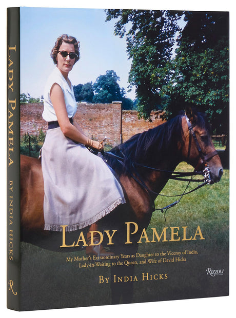 LADY PAMELA: My Mother's Extraordinary Years As Daughter to the Viceroy of India, Lady-In-Waiting to the Queen, and Wife of David Hicks - Retail Maharaj