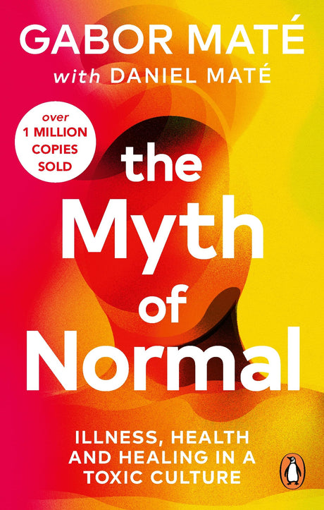The Myth of Normal: Illness, health & healing in a toxic culture - Retail Maharaj