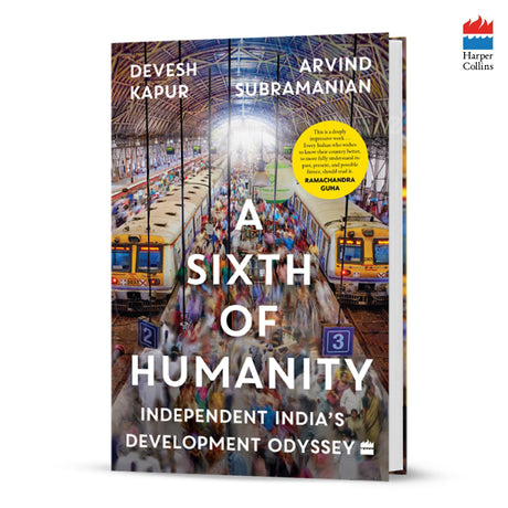 A Sixth Of Humanity: Independent India's Development Odyssey: Independent India's Development Odyssey - A Financial Times Book of the Year (2025) - Retail Maharaj