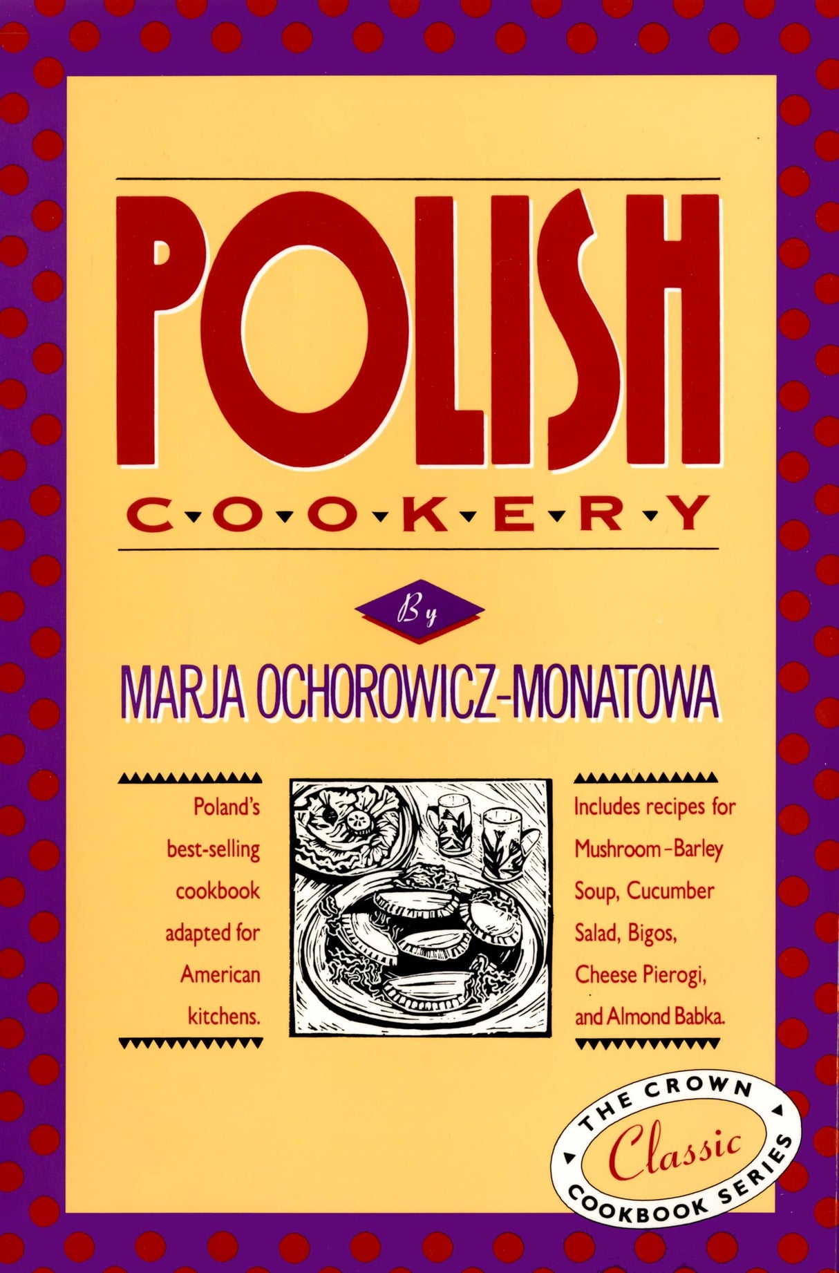 Polish Cookery: Poland's bestselling cookbook adapted for American kitchens. Includes recipes for Mushroom-Barley Soup, Cucumber Salad, Bigos, Cheese ... Almond Babka (International Cookbook Series) - Retail Maharaj