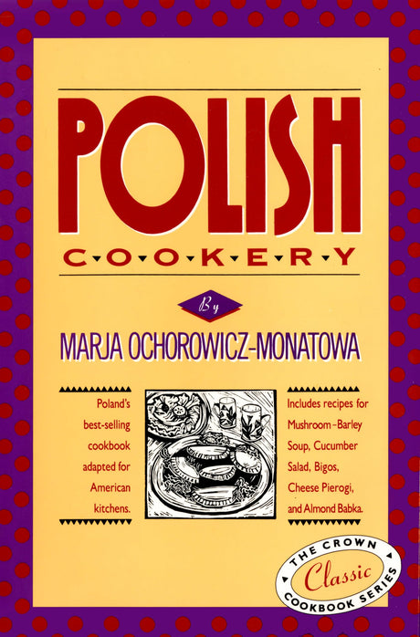 Polish Cookery: Poland's bestselling cookbook adapted for American kitchens. Includes recipes for Mushroom-Barley Soup, Cucumber Salad, Bigos, Cheese ... Almond Babka (International Cookbook Series) - Retail Maharaj