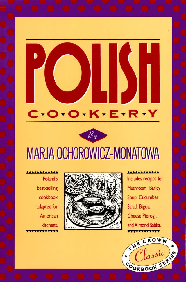Polish Cookery: Poland's bestselling cookbook adapted for American kitchens. Includes recipes for Mushroom-Barley Soup, Cucumber Salad, Bigos, Cheese ... Almond Babka (International Cookbook Series) - Retail Maharaj