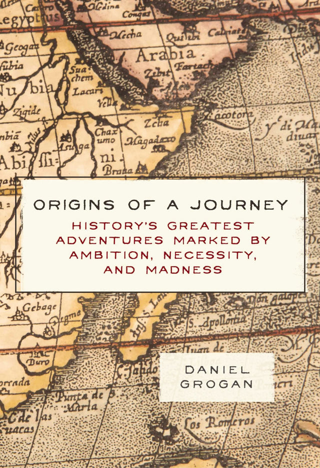 Origins of a Journey: History's Greatest Adventures Marked by Ambition, Necessity, and Madness - Retail Maharaj