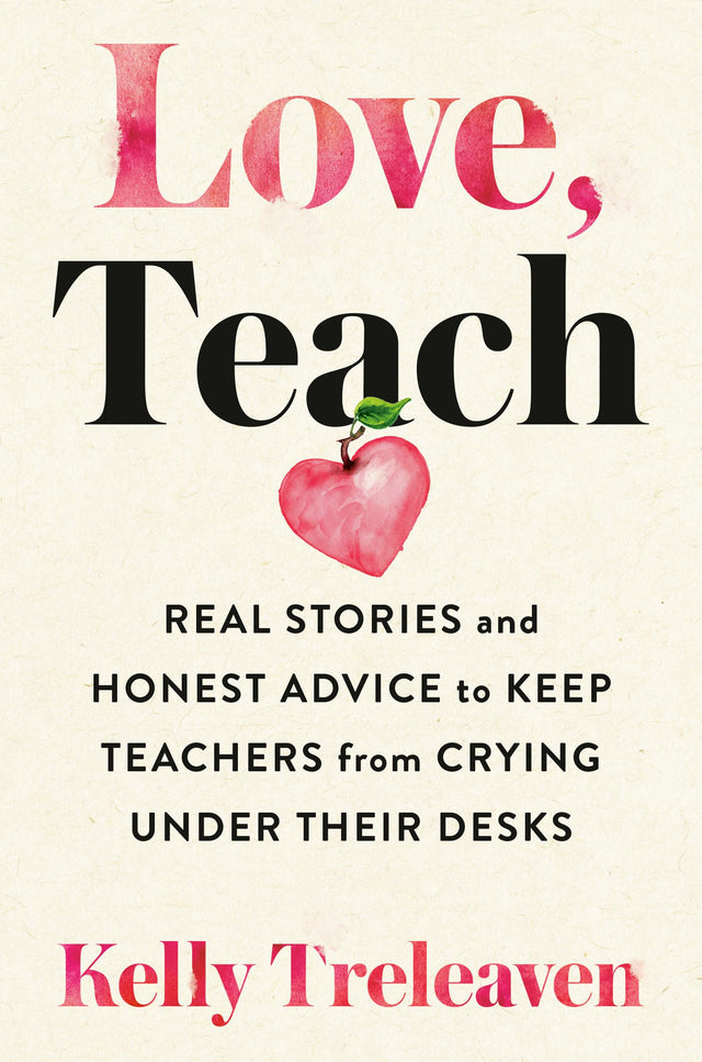 Love, Teach: Real Stories and Honest Advice to Keep Teachers from Crying Under Their Desks - Retail Maharaj