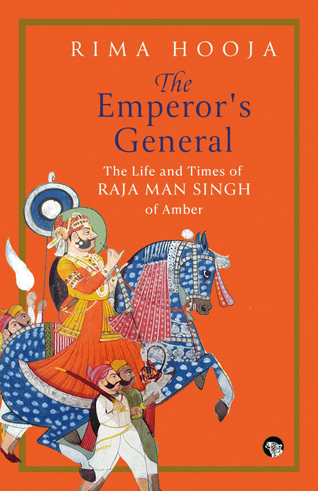 THE EMPEROR’S GENERAL THE LIFE AND TIMES OF RAJA MAN SINGH OF AMBER - Retail Maharaj