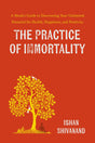 The Practice of Immortality: A Monk’s Guide to Discovering Your Unlimited Potential for Health, Happiness, and Positivity - Retail Maharaj