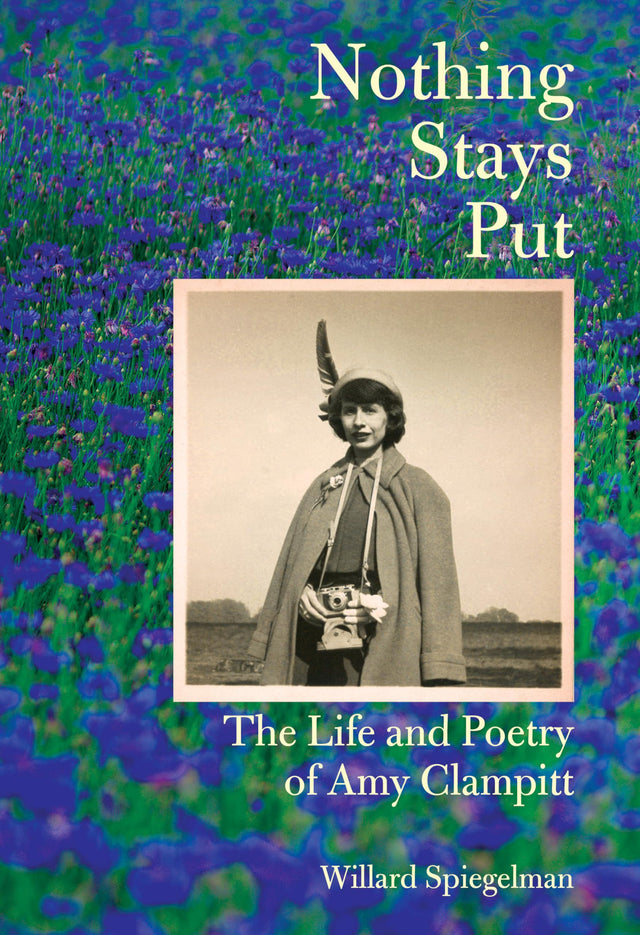 Nothing Stays Put: The Life and Poetry of Amy Clampitt - Retail Maharaj