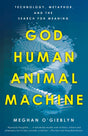 God, Human, Animal, Machine: Technology, Metaphor, and the Search for Meaning - Retail Maharaj