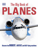 The Big Book of Planes: Discover the Biggest, Fastest and Best Flying Machines - Retail Maharaj