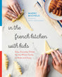 In the French Kitchen with Kids: Easy, Everyday Dishes for the Whole Family to Make and Enjoy: A Cookbook - Retail Maharaj