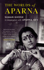 The Worlds of Aparna : Suman Ghosh in Conversation with Aparna Sen - Retail Maharaj