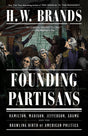 Founding Partisans: Hamilton, Madison, Jefferson, Adams and the Brawling Birth of American Politics - Retail Maharaj