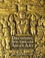 Decoding Southeast Asian Art: Studies in Honor of Piriya Krairiksh - Retail Maharaj