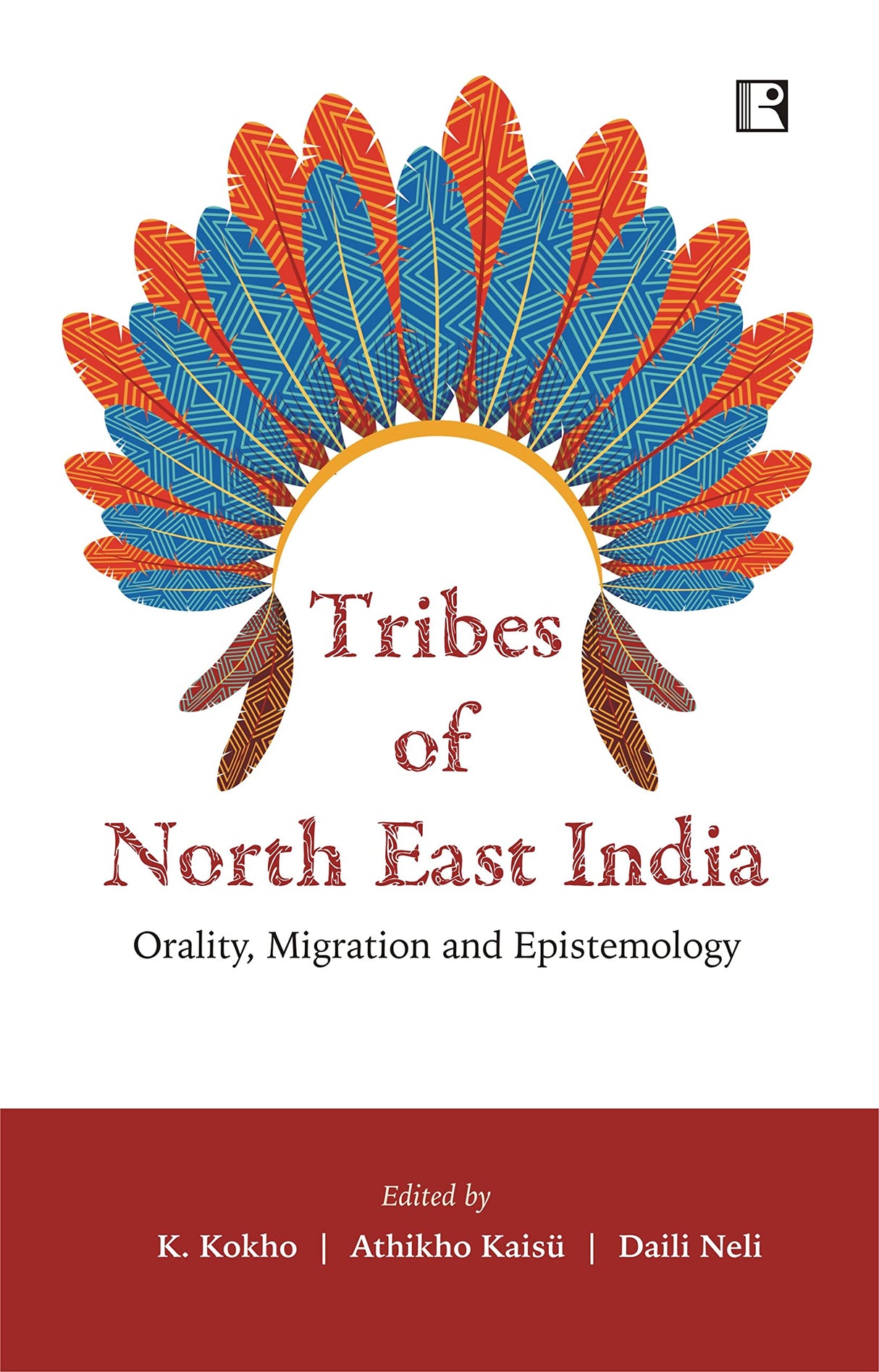 Tribes of North East India: Orality Migration and Epistemology - Retail Maharaj
