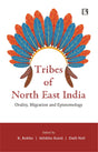 Tribes of North East India: Orality Migration and Epistemology - Retail Maharaj