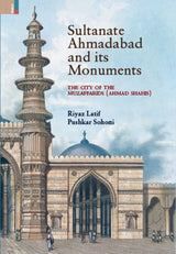 Sultanate Ahmadabad and its Monuments: The City of the Muzaffarids (Ahmad Shahis) - Retail Maharaj