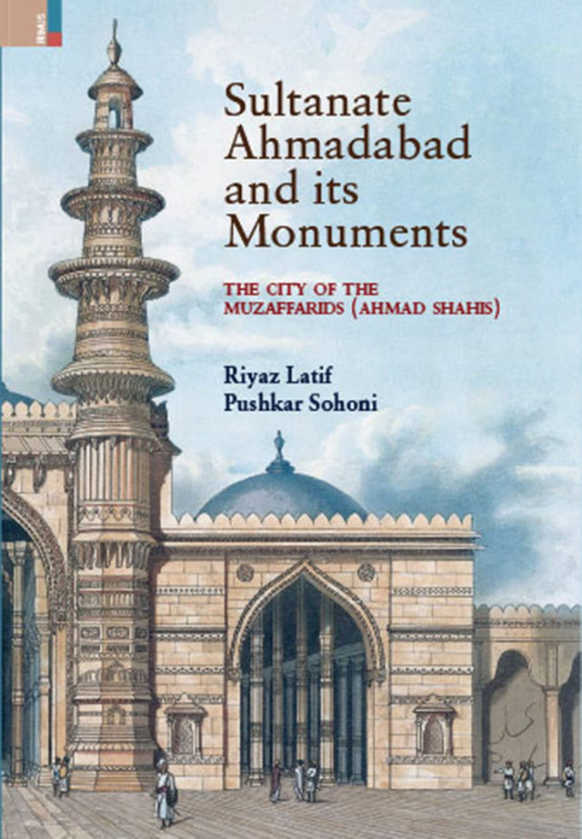 Sultanate Ahmadabad and its Monuments: The City of the Muzaffarids (Ahmad Shahis) - Retail Maharaj