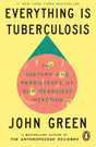 Everything Is Tuberculosis: The History and Persistence of Our Deadliest Infection - Retail Maharaj