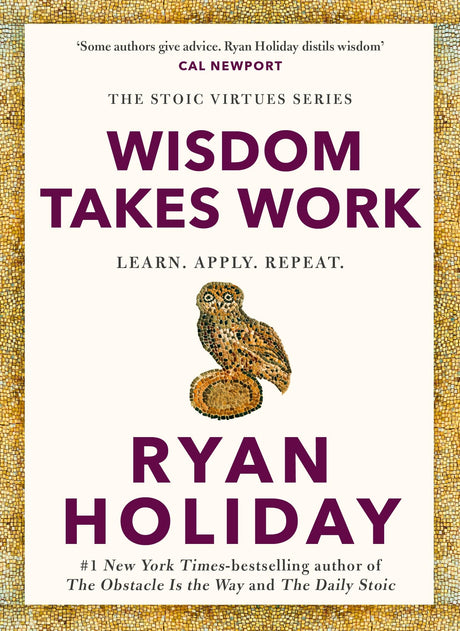 WISDOM TAKES WORK: THE INSTANT NEW YORK TIMES BESTSELLER from the author of THE DAILY STOIC - Retail Maharaj