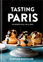 Tasting Paris: 100 Recipes to Eat Like a Local: A Cookbook - Retail Maharaj
