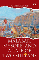 Malabar, Mysore, and a Tale of Two Sultans - Retail Maharaj