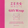 Zero Waste: Gift Wrap: 30 Ideas for Furoshiki and Other Sustainable Solutions: 1 - Retail Maharaj