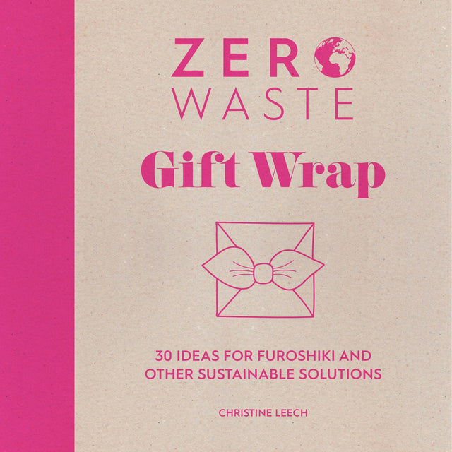 Zero Waste: Gift Wrap: 30 Ideas for Furoshiki and Other Sustainable Solutions: 1 - Retail Maharaj