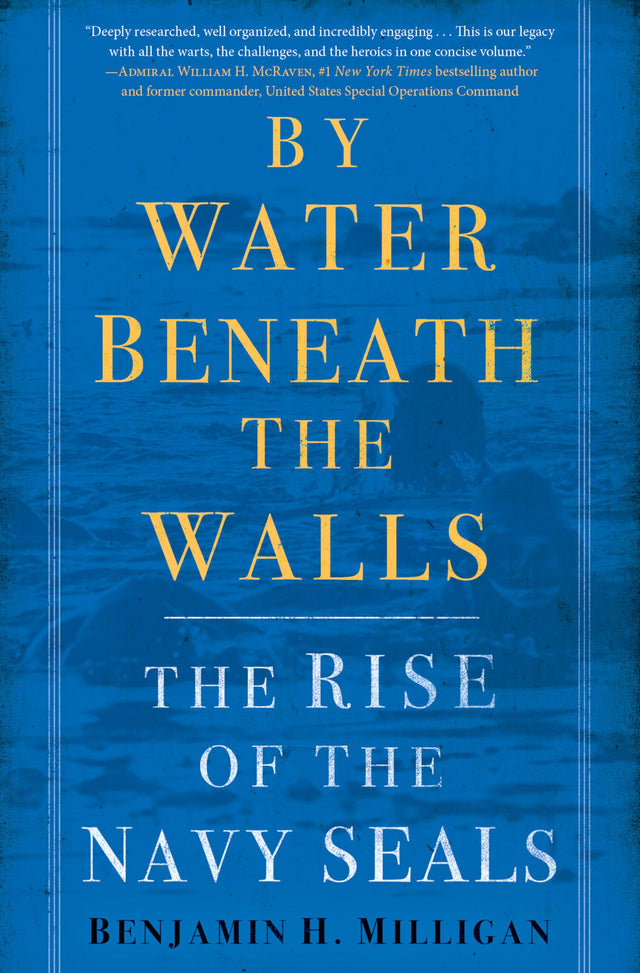 By Water Beneath the Walls: The Rise of the Navy SEALs - Retail Maharaj