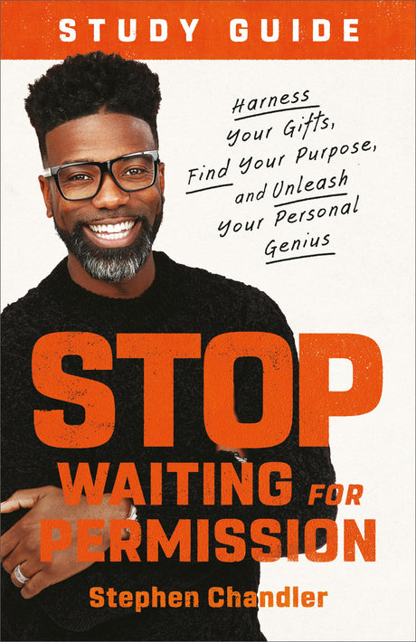 Stop Waiting for Permission Study Guide: Harness Your Gifts, Find Your Purpose, and Unleash Your Personal Genius - Retail Maharaj