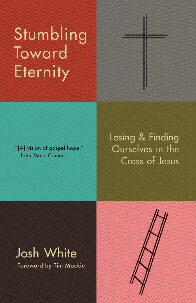 Stumbling Toward Eternity: Losing & Finding Ourselves in the Cross of Jesus - Retail Maharaj