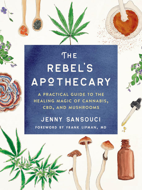 The Rebel's Apothecary: A Practical Guide to the Healing Magic of Cannabis, CBD, and Mushrooms - Retail Maharaj