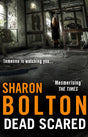Dead Scared: Richard & Judy bestseller Sharon Bolton exposes a darker side to life in this shocking thriller (Lacey Flint, Book 2) - Retail Maharaj