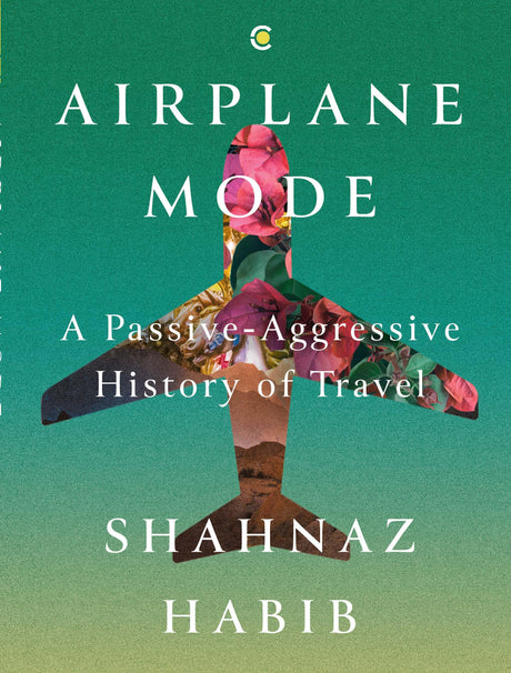 Airplane Mode: A Passive-Aggressive History of Travel - Retail Maharaj