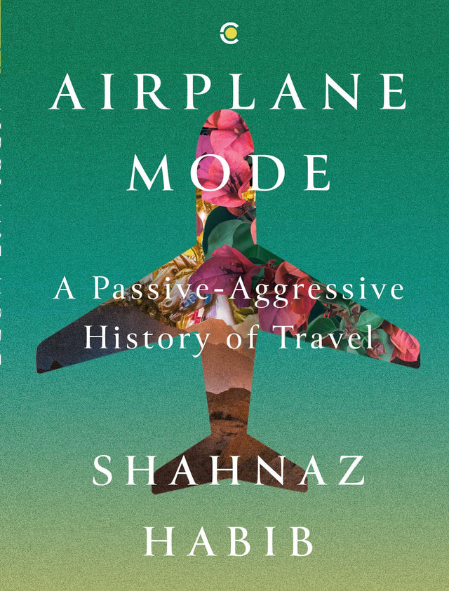 Airplane Mode: A Passive-Aggressive History of Travel - Retail Maharaj